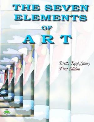 'The Seven Elements of Art' - Bretta Reed Staley - Bog