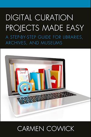 'Digital Curation Projects Made Easy' - Carmen Cowick - Bog