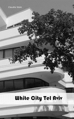 'White City Tel Aviv' - Claudia Stein - Bog