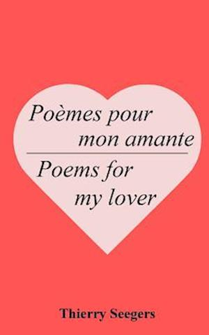 'Poèmes pour mon amante - Poems for my lover' - Thierry Seegers - Bog