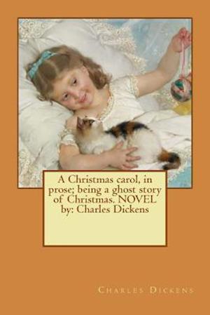 'A Christmas carol, in prose; being a ghost story of Christmas. NOVEL by' - Charles Dickens - Bog