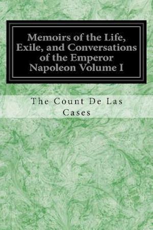 'Memoirs of the Life, Exile, and Conversations of the Emperor Napoleon Volume I' - The Count De Las Cases - Bog