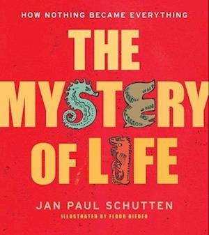 'The Mystery of Life: How Nothing Became Everything' - Jan Paul Schutten - Bog