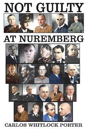 'Not Guilty at Nuremberg' - Carlos Whitlock Porter - Bog