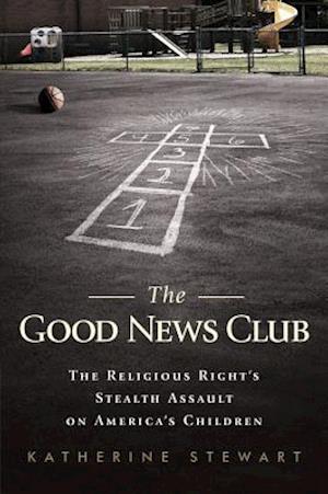 'The Good News Club' - Katherine Stewart - Bog