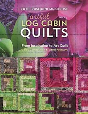 'Artful Log Cabin Quilts' - Katie Pasquini Masopust - Bog