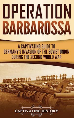 'Operation Barbarossa' - Captivating History - Bog