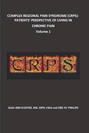 'COMPLEX REGIONAL PAIN SYNDROME (CRPS): PATIENTS' PERSPECTIVE OF LIVING IN CHRONIC PAIN' - Brugt bog - Alaa Abd-Elsayed og Eric Phillips