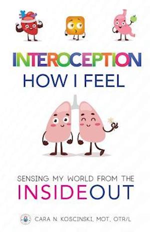 'Interoception: How I Feel: Sensing My World from the Inside Out' - Cara N. Koscinski - Bog