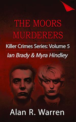 'Moors Murders; Ian Brady & Myra Hindley ' - Alan R. Warren - Bog