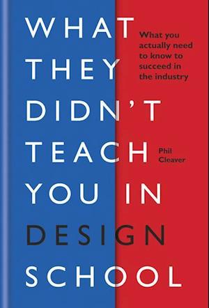 'What They Didn't Teach You in Design School' - Phil Cleaver - Bog