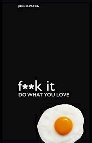 'Fuck It: Do What You Love' - John Parkin - Bog