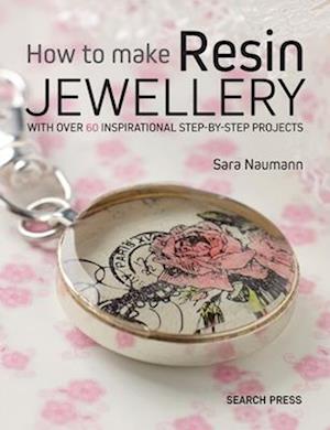 'How to Make Resin Jewellery' - Sara Naumann - Bog