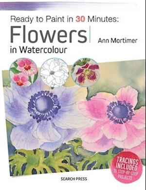 'Ready to Paint in 30 Minutes: Flowers in Watercolour' - Ann Mortimer - Bog