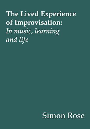 'The Lived Experience of Improvisation' - Simon Rose - Bog