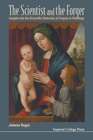 'Scientist And The Forger, The: Insights Into The Scientific Detection Of Forgery In Paintings' - Jehane Ragai - Bog