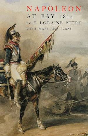 'Napoleon at Bay' - F. Loraine Petre - Bog