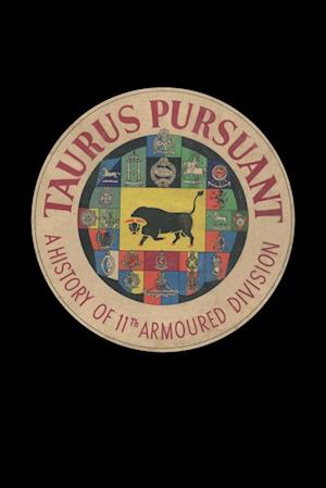 'TAURUS PURSUANT A History Of 11th Armoured Division ' - anon og Tbd - Bog