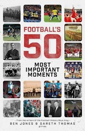 'Football's Fifty Most Important Moments' - Ben Jones og Gareth Thomas - Bog