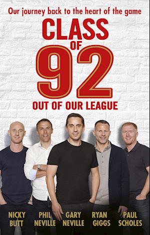 'Class of 92: Out of Our League' - Gary Neville, Nicky Butt, Paul Scholes, Phil Neville, Robert Draper og Ryan Giggs - Bog
