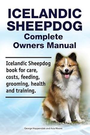 'Icelandic Sheepdog Complete Owners Manual. Icelandic Sheepdog Book for Care, Costs, Feeding, Grooming, Health and Training.' - Asia Moore og George Hoppendale - Bog