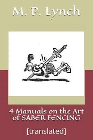 '4 Manuals on the Art of Saber Fencing' - M. P. Lynch - Bog