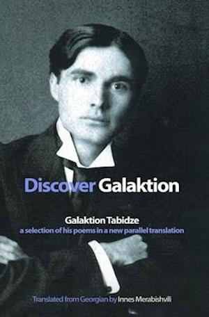 'Discover Galaktion: Galaktion Tabidze: A Selection of His Poems in a New Parallel Translation ' - Galaktion Tabidze - Bog