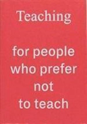 'Teaching For People Who Prefer Not To Teach' - Rosalie Schweiker - Bog