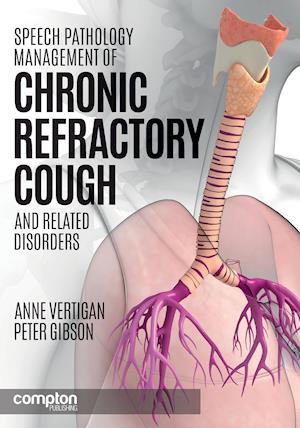 'Speech Pathology Management of Chronic Refractory Cough and Related Disorders' - Anne E. Vertigan og Peter G. Gibson - Bog