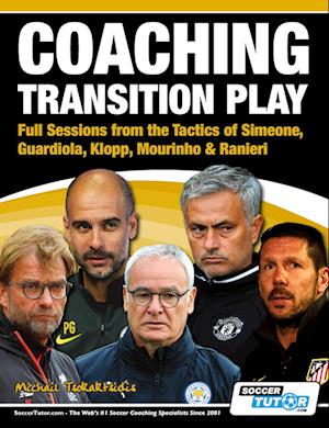 'Coaching Transition Play - Full Sessions from the Tactics of Simeone, Guardiola, Klopp, Mourinho & Ranieri' - Michail Tsokaktsidis - Bog