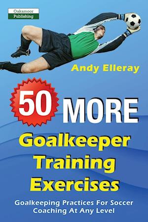'50 More Goalkeeper Training Exercises' - Andy Elleray - Bog