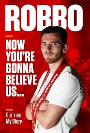 'Robbo: Now You're Gonna Believe Us' - Andy Robertson - Bog