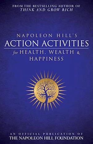 'Napoleon Hill's Action Activities for Health, Wealth and Happiness: An Official Publication of the Napoleon Hill Foundation ' - Napoleon Hill - Bog