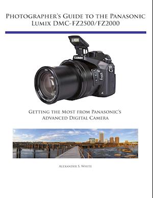 'Photographer's Guide to the Panasonic Lumix DMC-FZ2500/FZ2000' - Alexander S. White - Bog