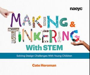 'Making and Tinkering With STEM : Solving Design Challenges With Young Children ' - Cate Heroman - Bog
