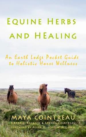 'Equine Herbs & Healing - An Earth Lodge Pocket Guide to Holistic Horse Wellness' - Maya Cointreau - Bog