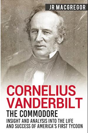 'Cornelius Vanderbilt - The Commodore' - J. R. Macgregor - Bog