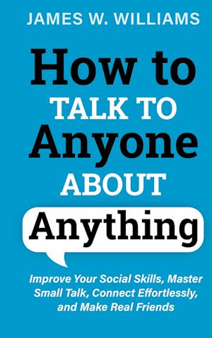 'How to Talk to Anyone About Anything' - James W. Williams - Bog