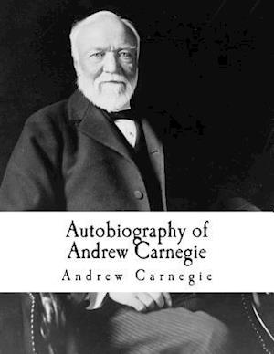 'Autobiography of Andrew Carnegie' - Andrew Carnegie - Bog