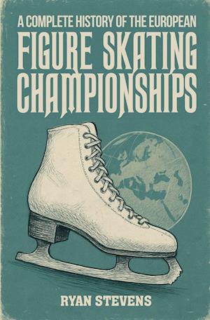 'A Complete History of the European Figure Skating Championships' - Ryan Stevens - Bog