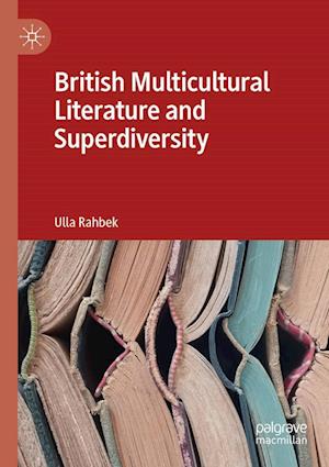 'British Multicultural Literature and Superdiversity' - Ulla Rahbek - Bog