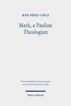 'Mark, a Pauline Theologian' - Mar Pérez I. Díaz - Bog