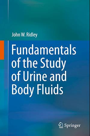 'Fundamentals of the Study of Urine and Body Fluids' - John W. Ridley - Bog