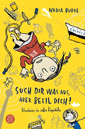 'Such dir was aus, aber beeil dich! Kindsein in zehn Kapiteln' - Nadia Budde - Bog