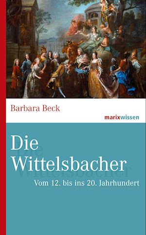 'Die Wittelsbacher' - Barbara Beck - Bog