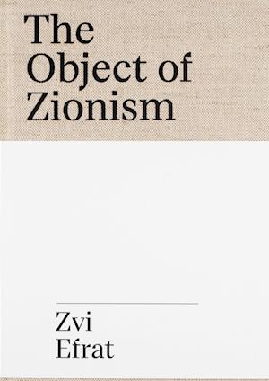 'The Object of Zionism' - Zvi Efrat - Bog