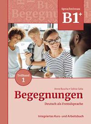 'Begegnungen Deutsch als Fremdsprache B1+, Teilband 1: Integriertes Kurs- und Arbeitsbuch' - Anne Buscha og Szilvia Szita - Bog