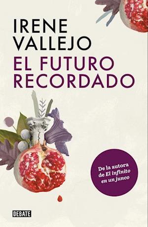 'El Futuro Recordado / The Remembered Future' - Irene Vallejo - Bog