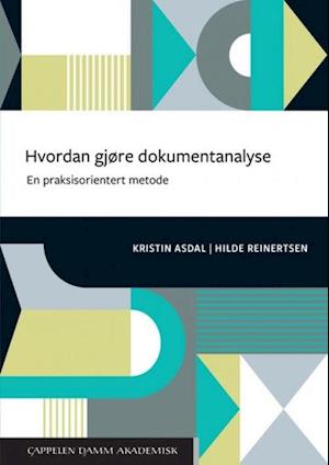 'Hvordan gjøre dokumentanalyse : en praksisorientert metode' - Hilde Reinertsen og Kristin Asdal - Bog