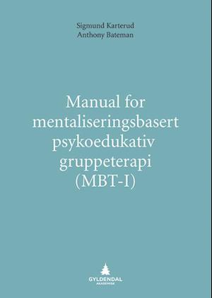 'Manual for mentaliseringsbasert psykoedukativ gruppeterapi (MBT-I)' - Sigmund Karterud - Bog